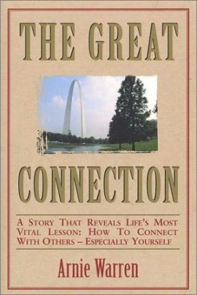 Arnie Warren / The Great Connection : A Story That Reveals Life's Most Vital Lesson - How to Connect with Others - Especially Yourself