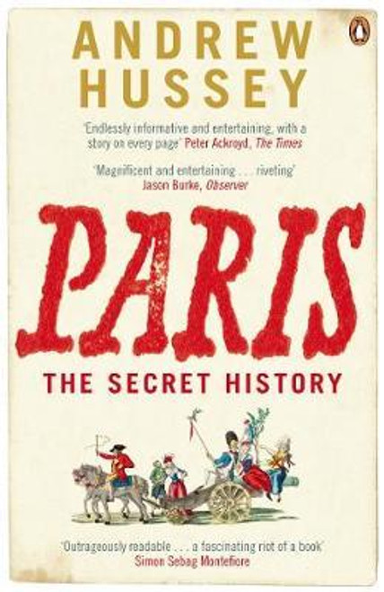 Andrew Hussey / Paris : The Secret History