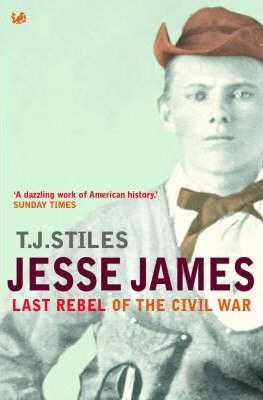 T.J. Stiles / Jesse James : Last Rebel of the Civil War