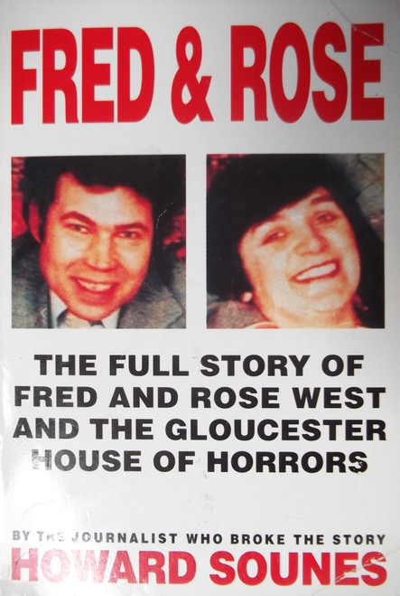 Howard Sounes / Fred & Rose - The Full Story of Fred and Rose West