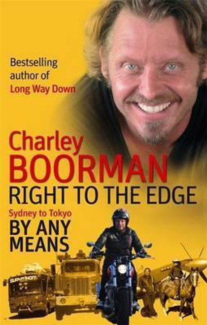 Charley Boorman / Right To The Edge: Sydney To Tokyo By Any Means