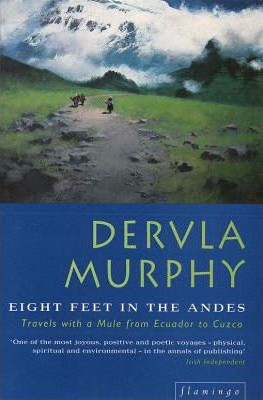 Dervla Murphy / Eight Feet in the Andes : Travels with a Donkey from Ecuador to Cuzco