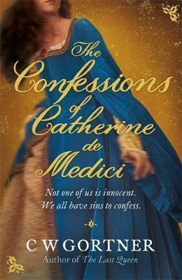 C.W. Gorten / The Confessions of Catherine de Medici