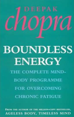 Deepak Chopra / Boundless Energy : The Complete Mind-Body Programme for Beating Persistent Tiredness