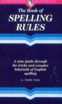 G. Terry Page / The Wordsworth Book of Spelling Rules