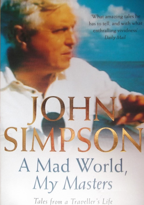John Simpson / A Mad World, My Masters John Simpson / A Mad World, My Masters