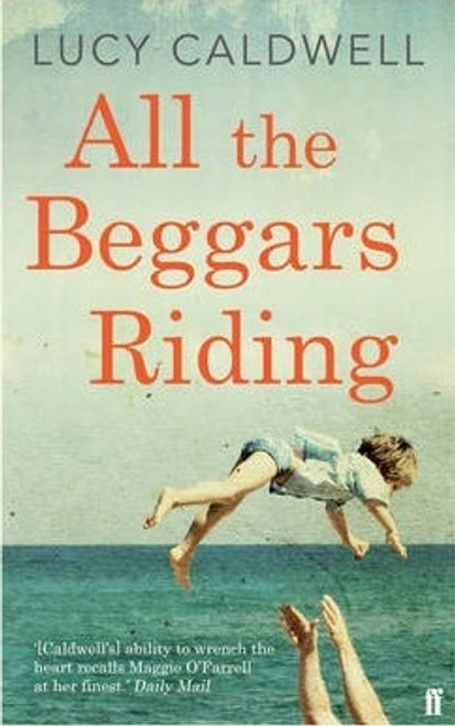 Lucy Caldwell / All the Beggars Riding