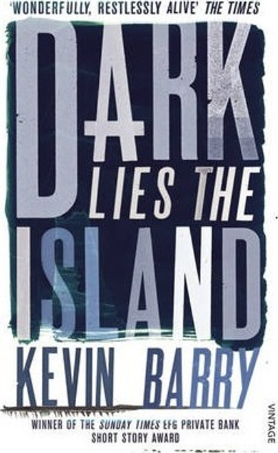 Kevin Barry / Dark Lies the Island - Short Stories