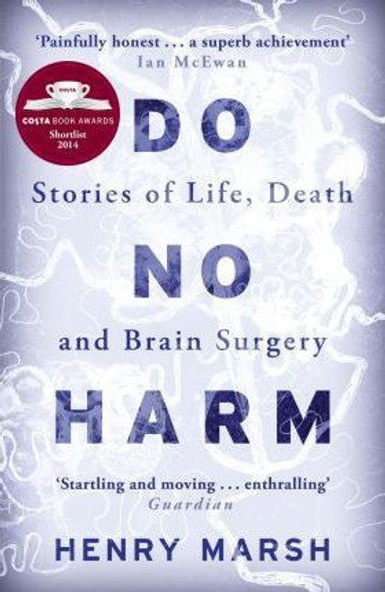 Henry Marsh / Do No Harm : Stories of Life Death and Brain Surgery