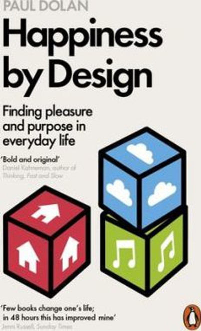 Paul Dolan / Happiness by Design : Finding Pleasure and Purpose in Everyday Life