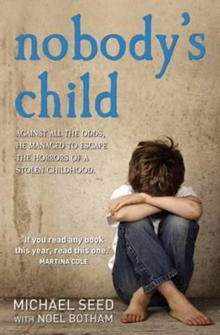 Michael Seed / Nobody's Child : Against All the Odds He Managed to Escape the Horrors of a Stolen Childhood