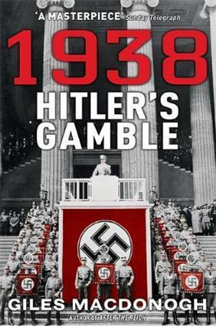 Giles MacDonogh / 1938: Hitler's Gamble