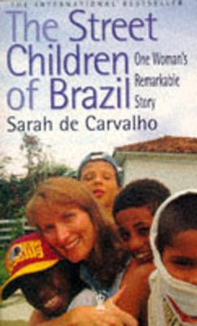 De Carvalho, Sarah / The Street Children of Brazil : One Woman's Remarkable Story