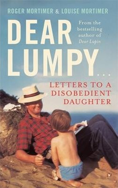 Louise Mortimer / Dear Lumpy : Letters to a Disobedient Daughter