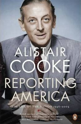 Alistair Cooke / Reporting America : The Life of the Nation 1946 - 2004