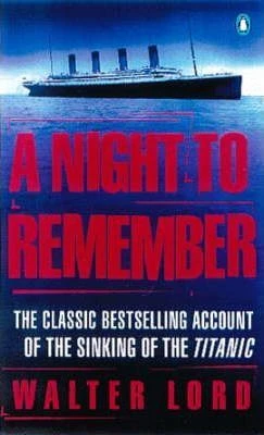 Walter Lord / A Night to Remember : The Classic Bestselling Account of the Sinking of the Titanic