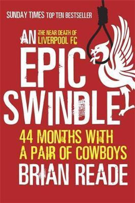 Brian Reade / An Epic Swindle : 44 Months with a Pair of Cowboys