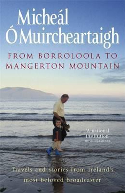 Micheál O Muircheartaigh / From Borroloola to Mangerton Mountain : Travels and Stories from Ireland's Most Beloved Broadcaster