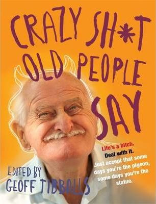 Geoff Tibballs / Crazy Sh*t Old People Say