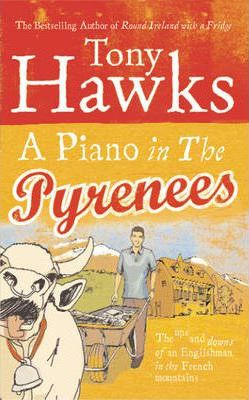 Tony Hawks / A Piano In The Pyrenees : The Ups and Downs of an Englishman in the French Mountains