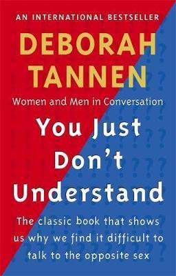 Deborah Tannen / You Just Don't Understand : Women and Men in Conversation