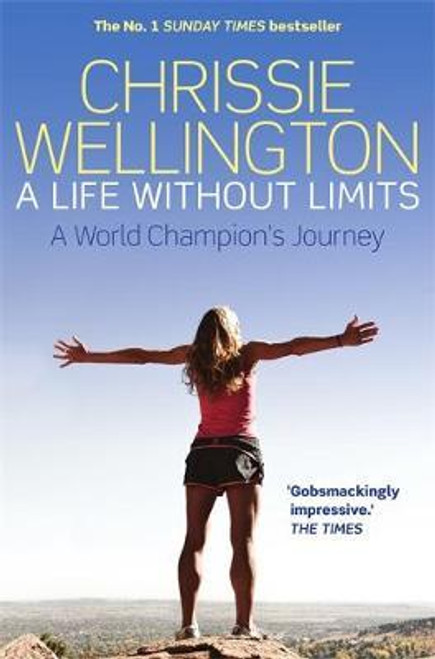 Chrissie Wellington / A Life Without Limits : A World Champion's Journey