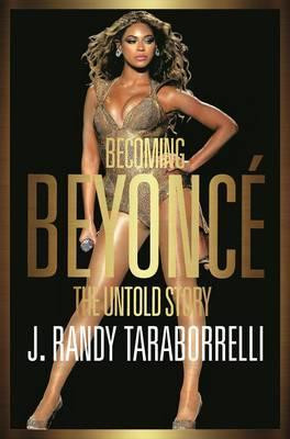 J. Randy Taraborrelli / Becoming Beyonce : The Untold Story