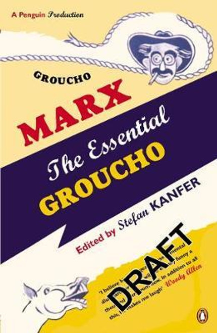Stefan Kanfer / The Essential Groucho : Writings by, for and about Groucho Marx