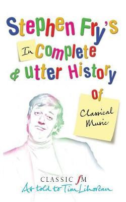 Stephen Fry / Stephen Fry's Incomplete and Utter History of Classical Music