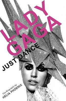 Helia Phoenix / Lady Gaga : Just Dance: The Biography