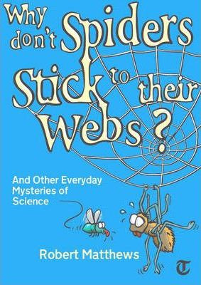Robert Matthews / Why Don't Spiders Stick to Their Webs?