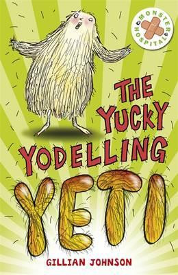 Gillian Johnson / Monster Hospital: The Yucky Yodelling Yeti : Book 3
