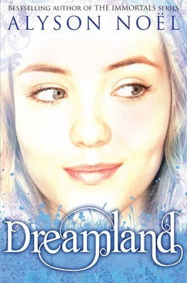Alyson Noel / Dreamland: A Riley Bloom Novel