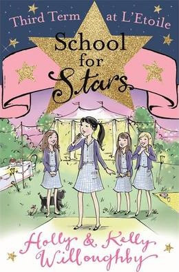 Holly & Kelly Willoughby / School for Stars: Third Term at L'Etoile : Book 3