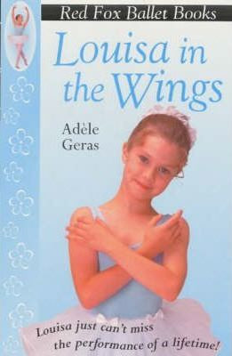 Adele Geras / Louisa In The Wings : Red Fox Ballet Books 3