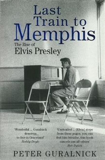 Peter Guralnick / Last Train To Memphis : The Rise of Elvis Presley