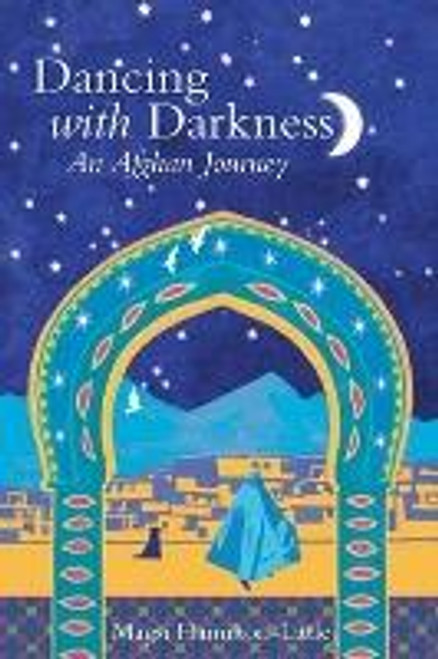 Magsie Hamilton-Little / Dancing with Darkness : Life, Death and Hope in Afghanistan