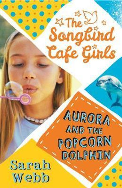 Sarah Webb / Aurora and the Popcorn Dolphin (The Songbird Cafe Girls 3)