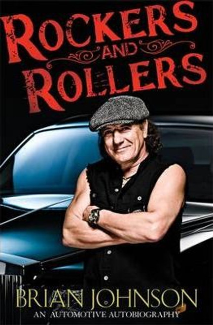 Brian Johnson / Rockers and Rollers : An Automotive Autobiography (Large Paperback)