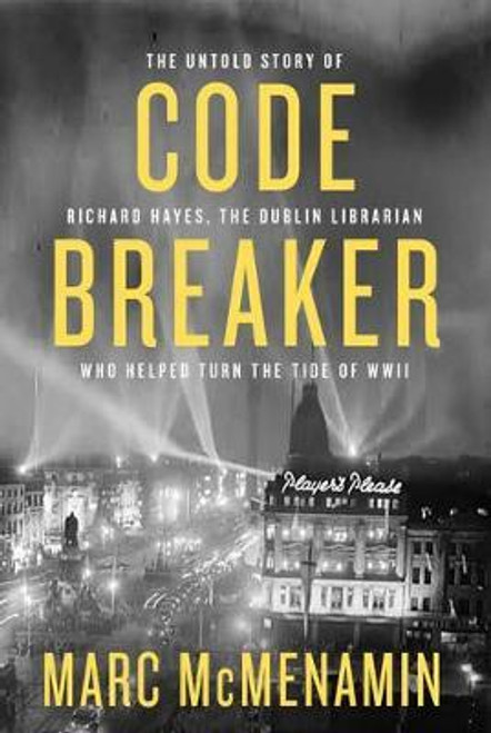 Marc McMenamin / Code-Breaker : The untold story of Richard Hayes the Dublin librarian who helped turn the tide of WWII (Large Paperback)
