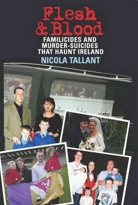 Nicola Tallant / Flesh and Blood : Murder-Suicides that Haunt Ireland (Large Paperback)