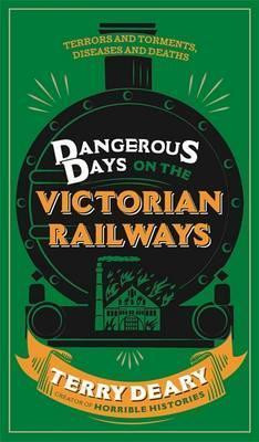 Terry Deary / Dangerous Days on the Victorian Railways