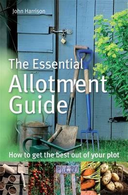 John Harrison / The Essential Allotment Guide