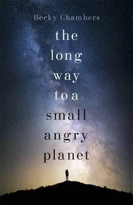 Becky Chambers / The Long Way to a Small, Angry Planet  ( Wayfarers Novels - Book 1 )