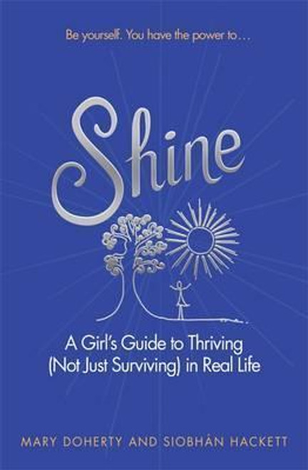 Siobhan Hackett / Shine : A Girl's Guide to Thriving (Not Just Surviving) in Real Life (Large Paperback)