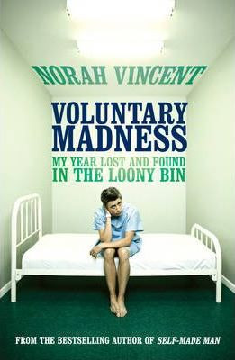 Norah Vincent / Voluntary Madness : My Year Lost and Found in the Loony Bin (Large Paperback)
