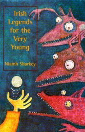 Niamh Sharkey / Irish Legends for the Very Young.