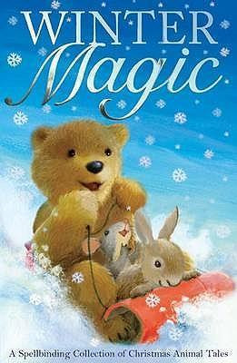 Winter Magic : A Spellbinding Collection of Christmas Animal Tales