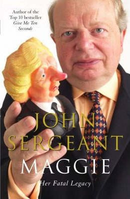 John Sergeant / Maggie : Her Fatal Legacy (Hardback)