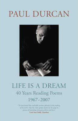 Paul Durcan / Life is a Dream : 40 Years Reading Poems 1967-2007 (Hardback)